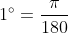 1\degree = \frac{\pi }{180}