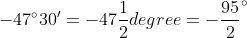 -47\degree30' = -47\frac{1}{2}degree = -\frac{95}{2}\degree