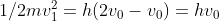 1/2 mv_{1}^{2}= h(2v_{0}-v_{0})=hv_{0}