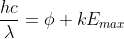 \frac{hc}{\lambda }=\phi +kE_{max}