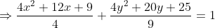 \Rightarrow \frac{4x^{2}+12x+9}{4}+\frac{4y^{2}+20y+25}{9}=1\\