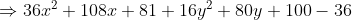 \Rightarrow 36x^{2}+108x+81+16y^{2}+80y+100-36\\