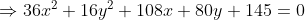 \Rightarrow 36x^{2}+16y^{2}+108x+80y+145=0