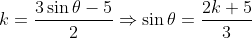 k=\frac{3\sin\theta-5}{2}\Rightarrow \sin\theta=\frac{2k+5}{3}\\