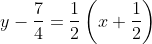 y-\frac{7}{4}= \frac{1}{2}\left ( x+\frac{1}{2} \right )