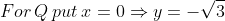 For\, Q\, put\: x= 0 \Rightarrow y= -\sqrt{3}