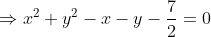 \Rightarrow x^{2}+y^{2}-x-y-\frac{7}{2}= 0