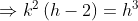 \Rightarrow k^{2}\left ( h-2 \right )= h^{3}