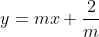 y= mx+\frac{2}{m}