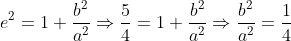 e^{2}= 1+\frac{b^{2}}{a^{2}}\Rightarrow \frac{5}{4}= 1+\frac{b^{2}}{a^{2}}\Rightarrow \frac{b^{2}}{a^{2}}= \frac{1}{4}