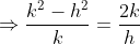 \Rightarrow \frac{k^{2}-h^{2}}{k}= \frac{2k}{h}