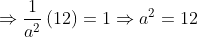 \Rightarrow \frac{1}{a^{2}}\left ( 12 \right )= 1\Rightarrow a^{2}= 12