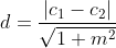 d=\frac{\left|c_{1}-c_{2}\right|}{\sqrt{1+m^{2}}}