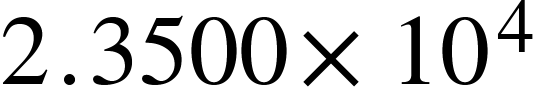 {"mathml":"<math style=\"font-family:stix;font-size:16px;\" xmlns=\"http://www.w3.org/1998/Math/MathML\"><mstyle mathsize=\"16px\"><mn>2</mn><mo>.</mo><mn>3500</mn><mo>×</mo><msup><mn>10</mn><mn>4</mn></msup></mstyle></math>","truncated":false}