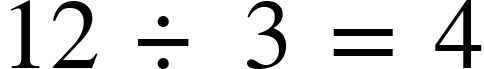 {"mathml":"<math style=\"font-family:stix;font-size:16px;\" xmlns=\"http://www.w3.org/1998/Math/MathML\"><mstyle mathsize=\"16px\"><mn>12</mn><mo> </mo><mo>÷</mo><mo> </mo><mn>3</mn><mo> </mo><mo>=</mo><mo> </mo><mn>4</mn></mstyle></math>","truncated":false}