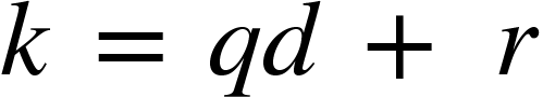 {"mathml":"<math style=\"font-family:stix;font-size:16px;\" xmlns=\"http://www.w3.org/1998/Math/MathML\"><mstyle mathsize=\"16px\"><mi>k</mi><mo> </mo><mo>=</mo><mo> </mo><mi>q</mi><mi>d</mi><mo> </mo><mo>+</mo><mo> </mo><mi>r</mi></mstyle></math>","truncated":false}