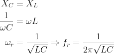 \begin{aligned} X_C & =X_L \\ \frac{1}{\omega C} & =\omega L \\ \omega_r & =\frac{1}{\sqrt{L C}} \Rightarrow f_r=\frac{1}{2 \pi \sqrt{L C}} \end{aligned}