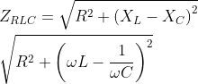 \begin{aligned} & Z_{R L C}= \sqrt{R^2+\left(X_L-X_C\right)^2} \\ & \sqrt{R^2+\left(\omega L-\frac{1}{\omega C}\right)^2} \end{aligned}