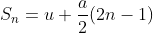 S_{n}= u+\frac{a}{2}(2n-1)