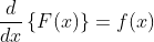 \frac{d}{dx}\left \{ F(x) \right \}= f(x)