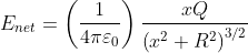 E_{net} =\left(\frac{1}{4 \pi \varepsilon_{0}}\right) \frac{x Q}{\left(x^{2}+R^{2}\right)^{3 / 2}}