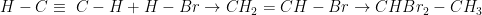 H-C\equiv \ C-H + H-Br \rightarrow CH_2=CH-Br \rightarrow CHBr_2 - CH_3