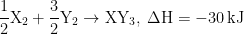 \mathrm{\frac{1}{2} X_{2}+\frac{3}{2} Y_{2}\rightarrow XY_{3},\; \Delta H=-30\, kJ}