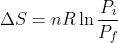 \Delta S= nR\ln \frac{P_{i}}{P_{f}}