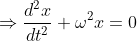 \Rightarrow \frac{d^2x}{dt^2}+\omega^2x=0