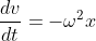 \frac{dv}{dt}=-\omega^2x