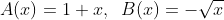 A(x)=1+x,\;\;B(x)=-\sqrt x