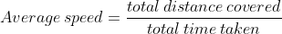 Average\, speed =\frac{total \, distance\, covered}{total \, time\, taken}