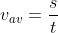 v_{av}= \frac{s}{t}