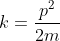 k= \frac{p^{2}}{2m}