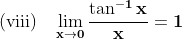 \\\mathbf{\text{(viii)}\;\;\;\lim_{x\rightarrow 0}\frac{\tan^{-1} x}{x}=1}