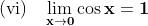 \mathbf{\text{(vi)}\;\;\;\lim_{x\rightarrow 0}\cos x=1}