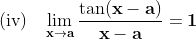 \mathbf{\text{(iv)}\;\;\;\lim_{x\rightarrow a}\frac{\tan (x-a)}{x-a}=1}