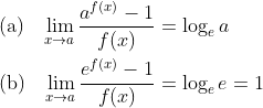 \\\text{(a)}\;\;\;\lim _{x \rightarrow a} \frac{a^{f(x)}-1}{f(x)}=\log_ea\\\\\text{(b)}\;\;\;\lim _{x \rightarrow a} \frac{e^{f(x)}-1}{f(x)}=\log_ee=1