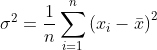 \sigma^{2}=\frac{1}{n} \sum_{i=1}^{n}\left(x_{i}-\bar{x}\right)^{2}