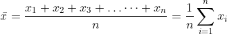 \mathit{\bar x}=\frac{x_1+x_2+x_3+\ldots\dots +x_n }{n}=\frac{1}{n}\sum^{n}_{i=1}x_i