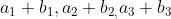 a_{1}+ b_{1},a_{2}+ b_{2,}a_{3}+ b_{3}