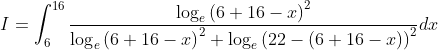 I= \int_{6}^{16}\frac{\log_{e} \left ( 6+16-x \right )^{2}}{\log_{e}\left ( 6+16-x \right )^{2}+\log_{e}\left ( 22-\left ( 6+16-x \right ) \right )^{2}}dx