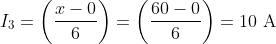 I_{3}=\left(\frac{x-0}{6}\right)=\left(\frac{60-0}{6}\right)=10 \mathrm{~A}