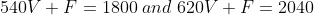 540 V + F = 1800 \; and\; 620 V + F = 2040