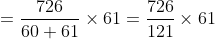 =\frac{726}{60+61}\times 61=\frac{726}{121}\times 61