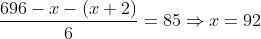 \frac{696-x-(x+2)}{6}=85\Rightarrow x=92