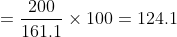 =\frac{200}{161.1}\times 100=124.1