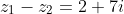 z_{1}-z_{2}= 2+7i