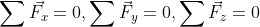 \sum \vec{F_{x}}= 0,\sum \vec F_{y}= 0, \sum \vec F_{z}= 0