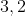 3,2
